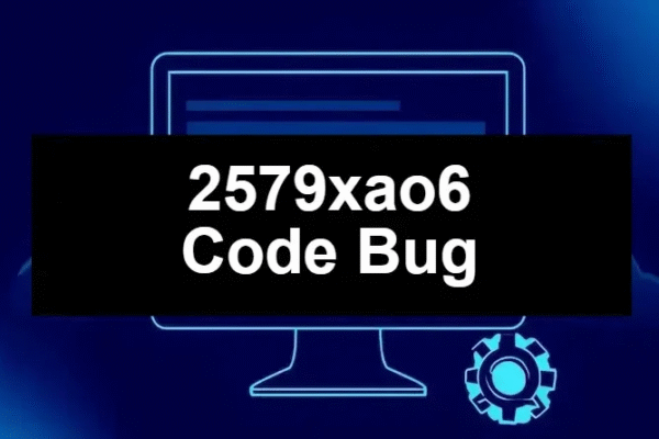 2579xao6 Code Bug: Understanding the Error, Causes, and Effective Solutions