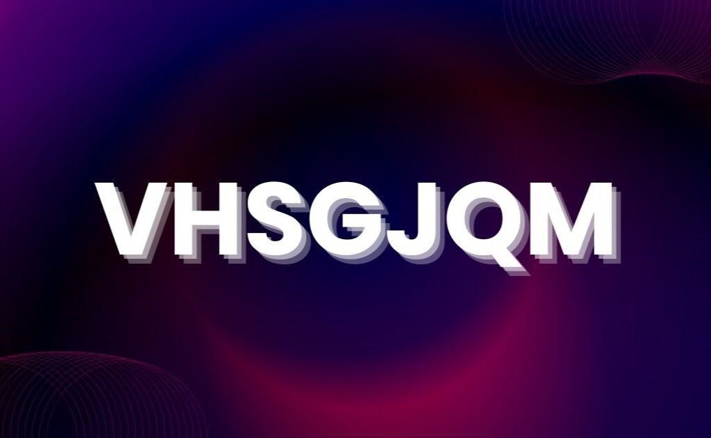 VHSGJQM: A Comprehensive Guide
